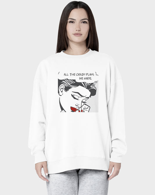 All the Crazy Plans We Made Sweatshirt