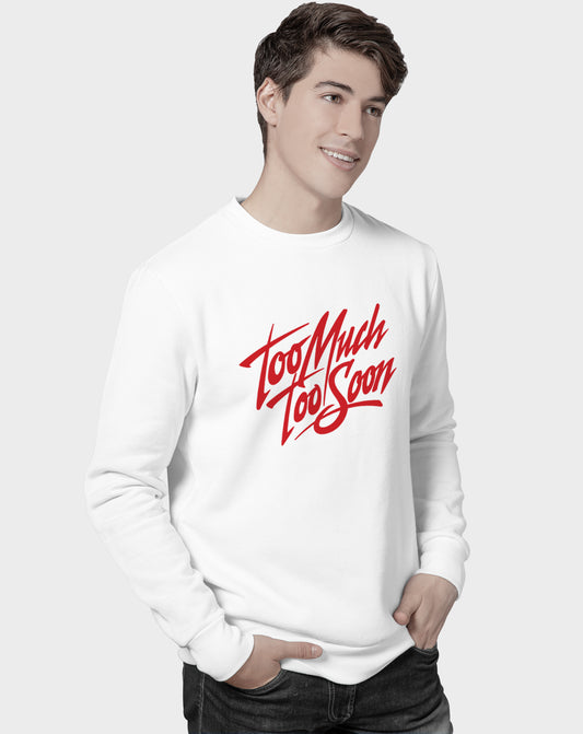 Too Much Too Soon Unisex Sweatshirt