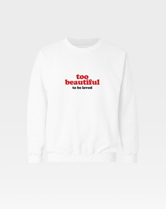 Too Beautiful Unisex Sweatshirt