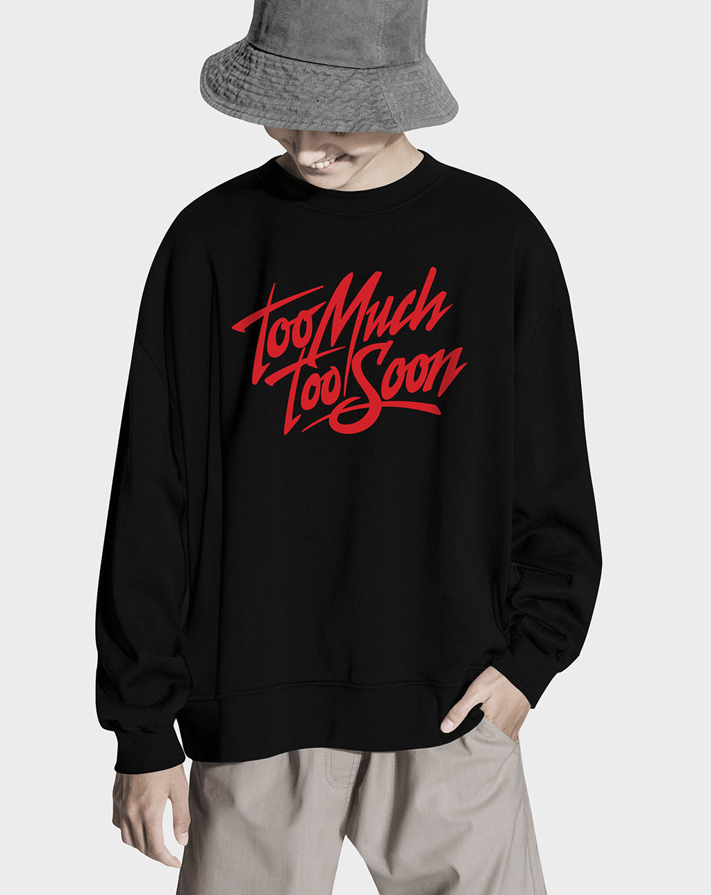 Too Much Too Soon Unisex Sweatshirt