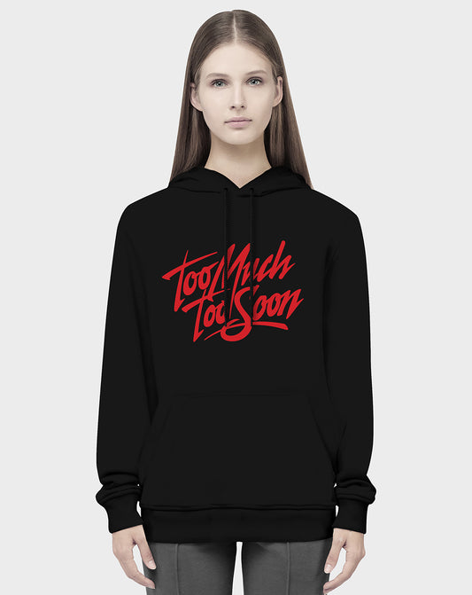 Too Much Too Soon Unisex Hoodie