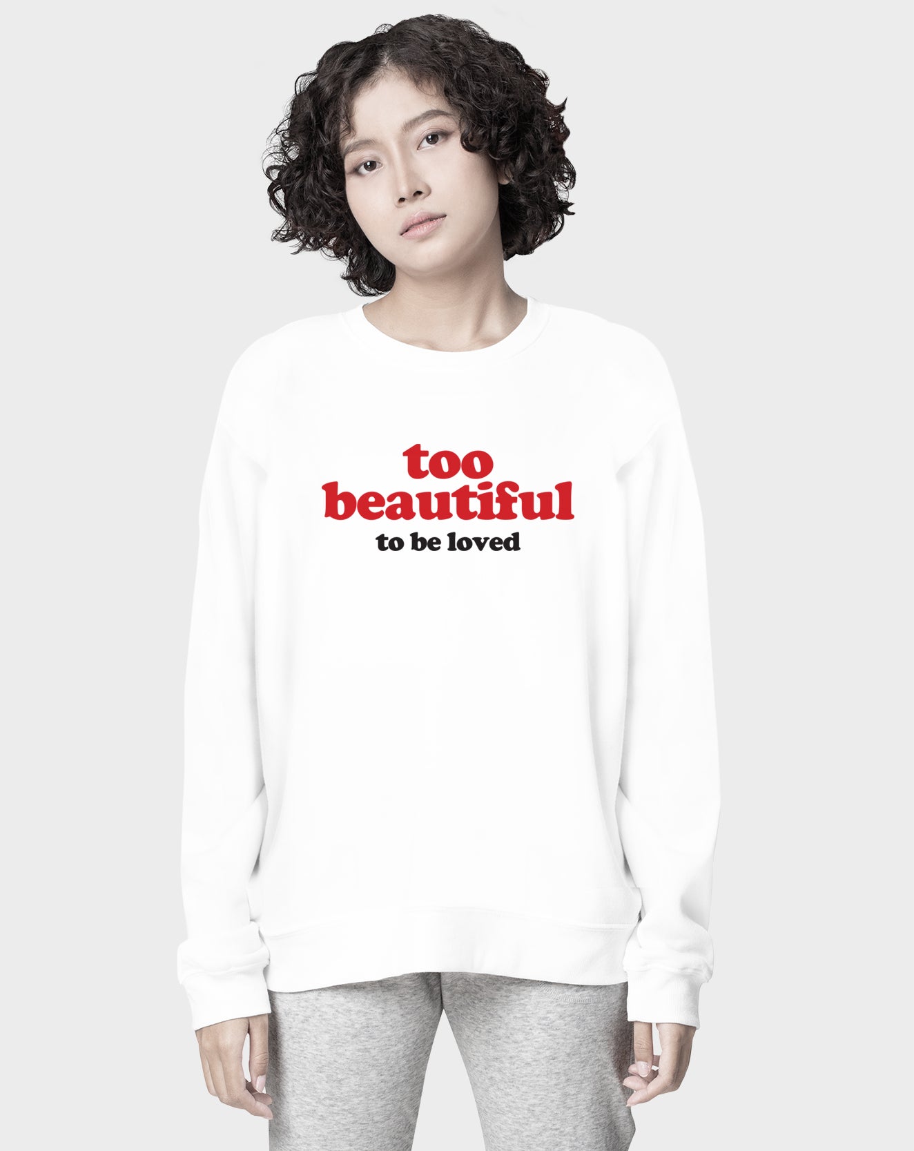 Too Beautiful Unisex Sweatshirt