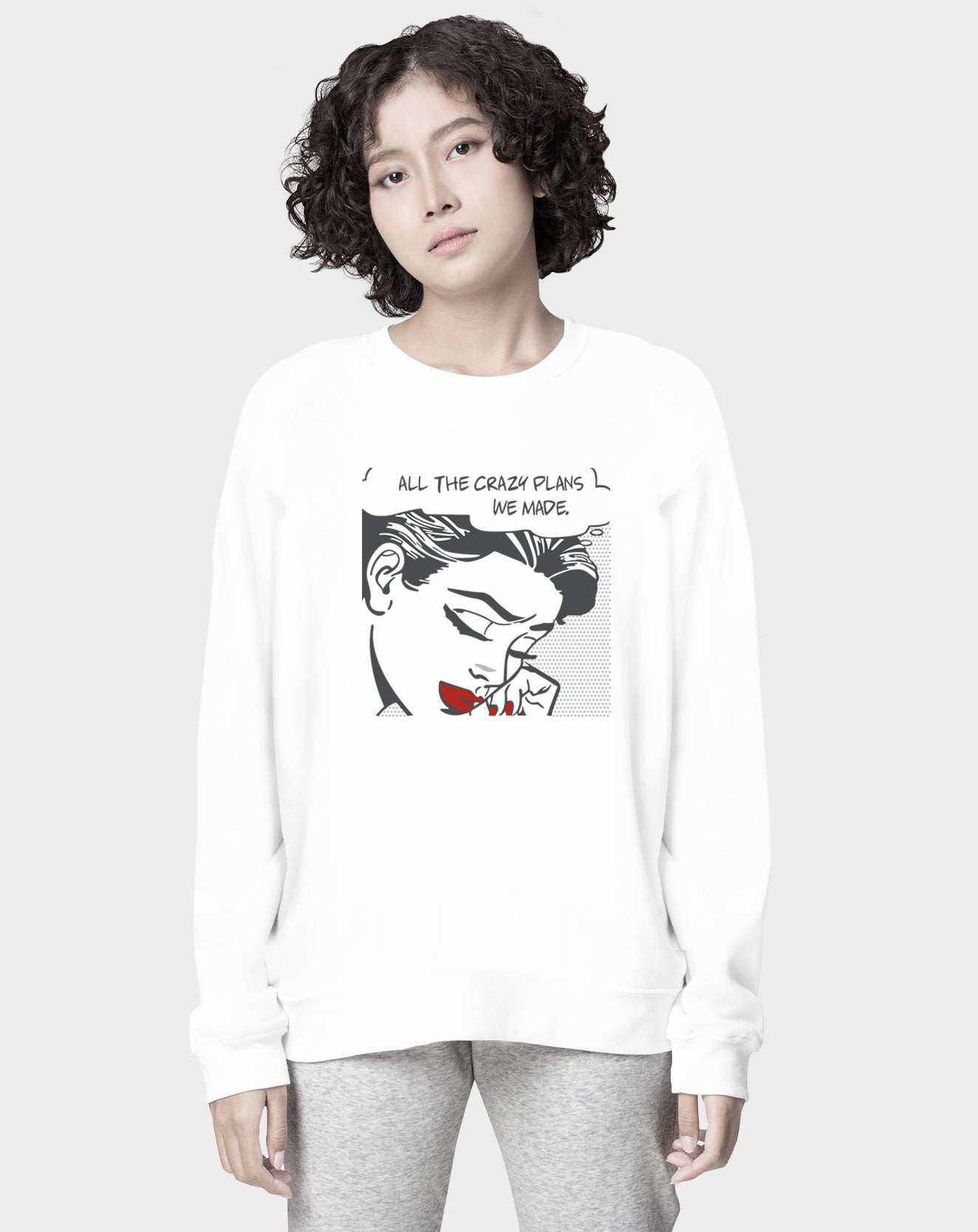 All the Crazy Plans We Made Sweatshirt