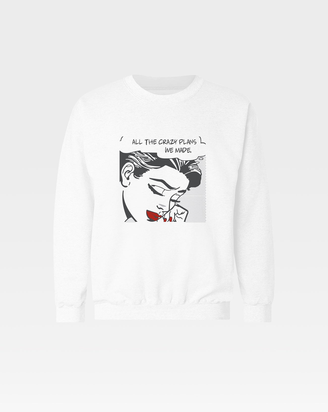 All the Crazy Plans We Made Sweatshirt
