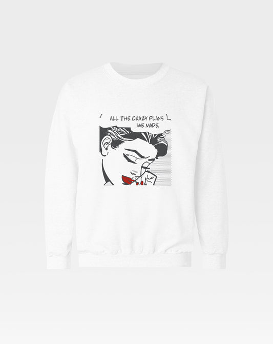 All the Crazy Plans We Made Sweatshirt