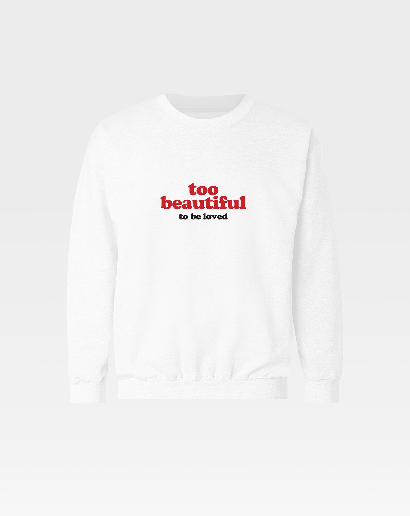 Too Beautiful Unisex Sweatshirt