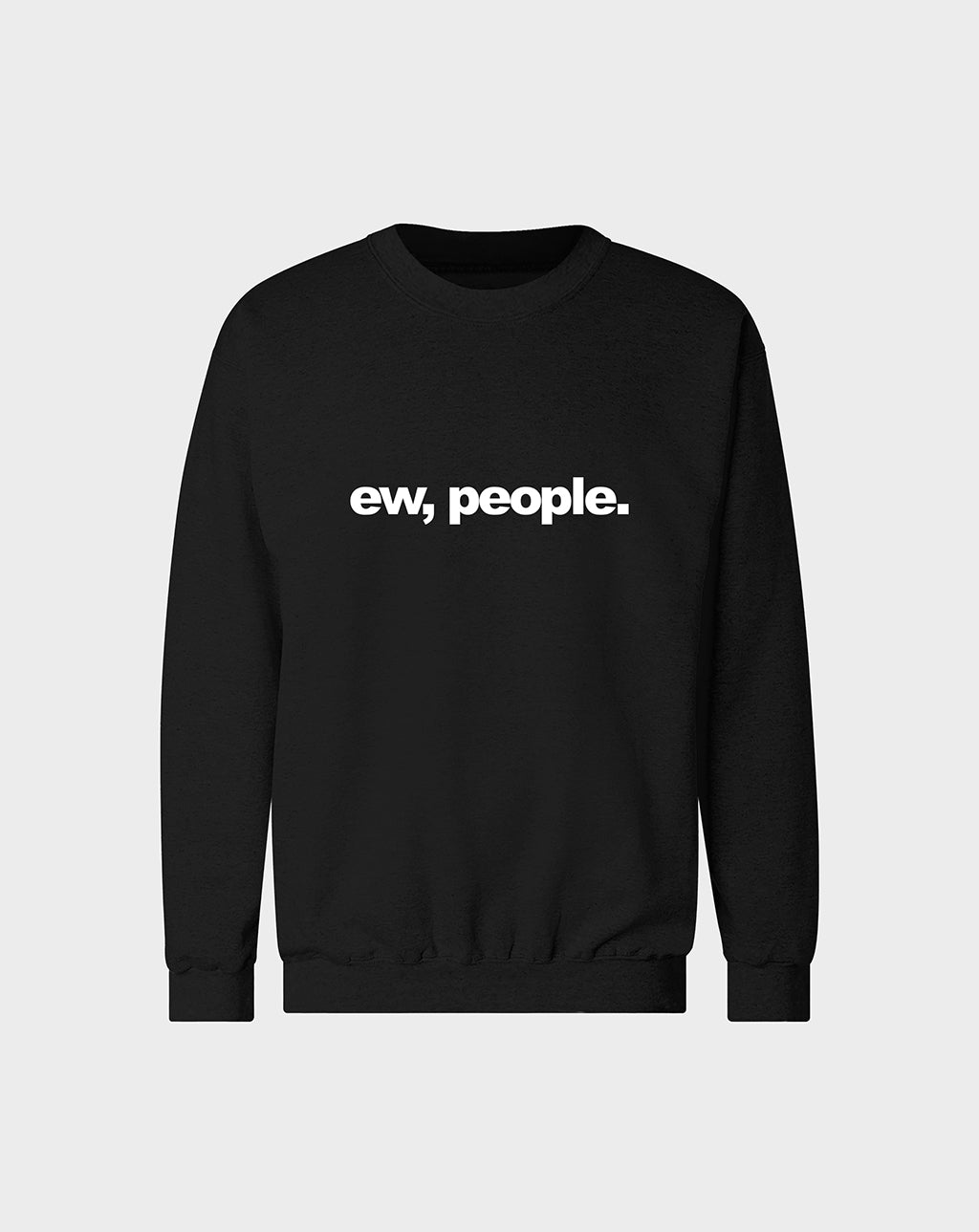 Ew, People Unisex Sweatshirt