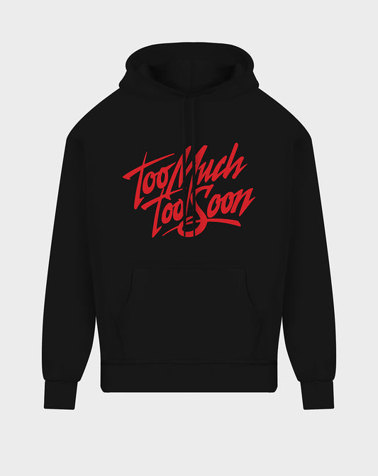 Too Much Too Soon Unisex Hoodie