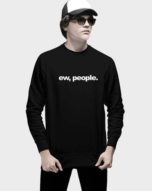 Ew, People Unisex Sweatshirt