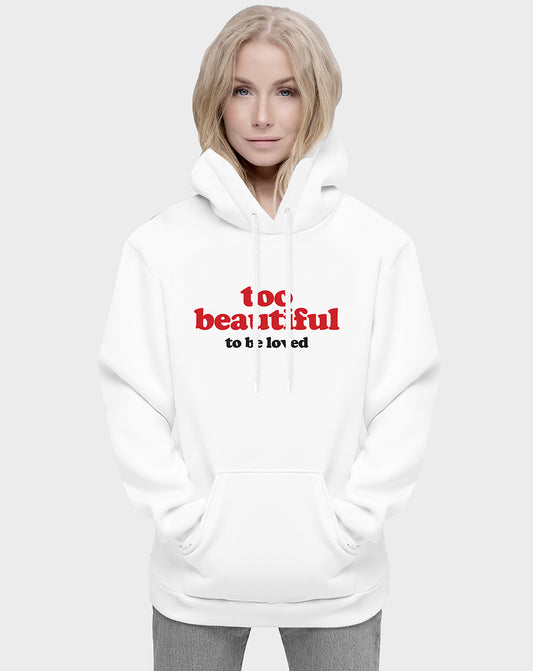 Too Beautiful To Be Loved Unisex Hoodie