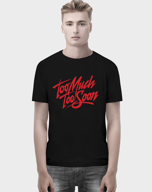 Too Much Too Soon Unisex Tee