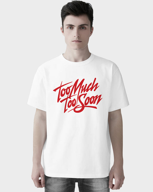 Too Much Too Soon Unisex Tee