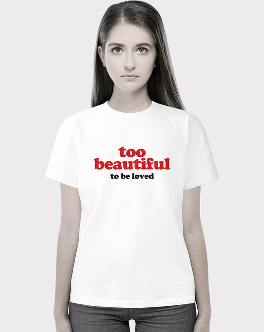 Too Beautiful Unisex Tee