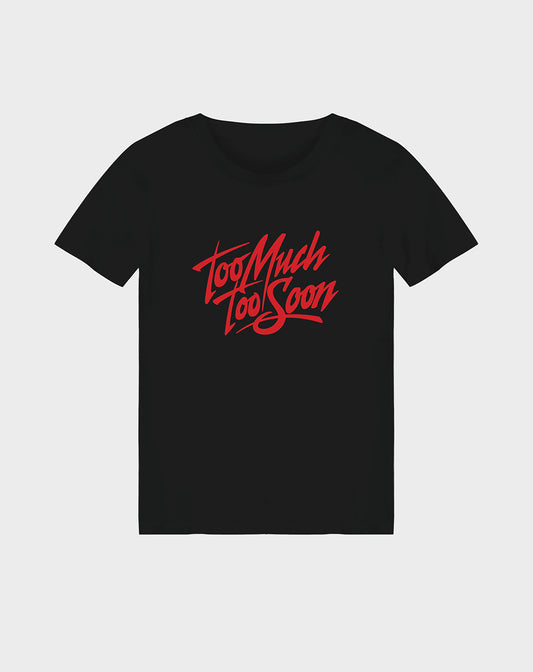 Too Much Too Soon Unisex Tee